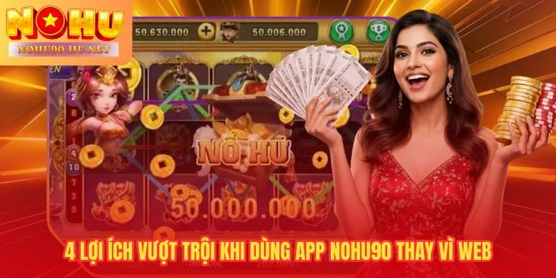 Tải app Nohu90 để có push notification jackpot và đăng nhập vân tay tức thì