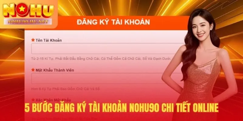 Đăng ký Nohu90 theo đúng 5 bước tuần tự để hoàn tất nhanh nhất