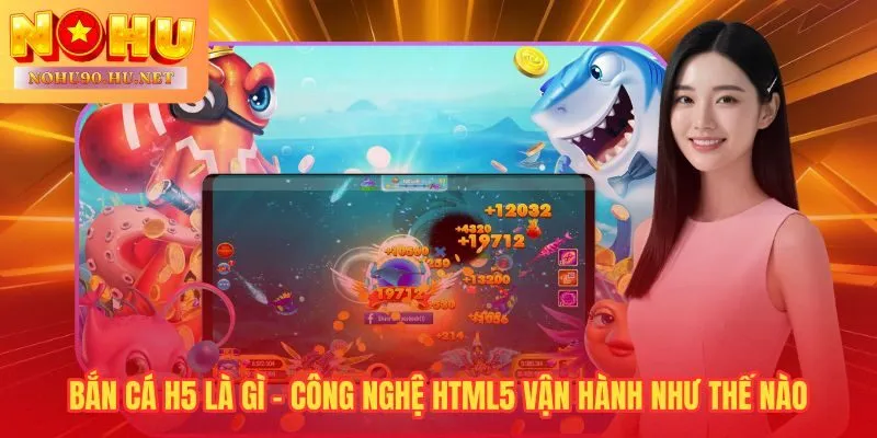 Bắn cá H5 chạy thẳng trên trình duyệt