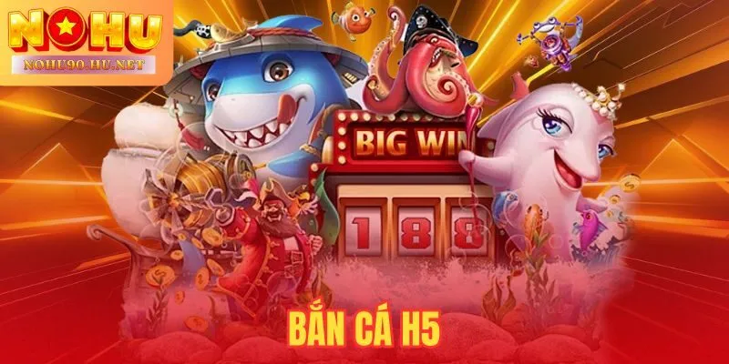 Bắn Cá H5