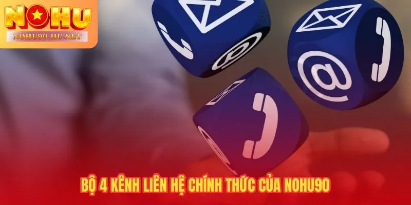 Liên hệ Nohu90 qua 4 kênh hỗ trợ được phân chia theo tốc độ và nhu cầu