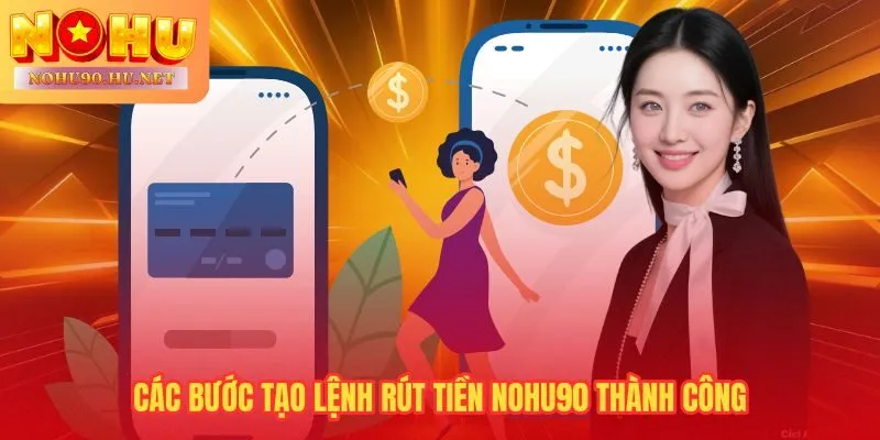 Quy trình rút tiền Nohu90 trực quan chỉ mất chưa đầy hai phút để hoàn tất