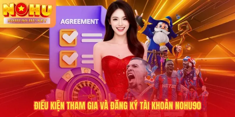 Điều khoản điều kiện đăng ký Nohu90 yêu cầu xác thực danh tính và tuổi