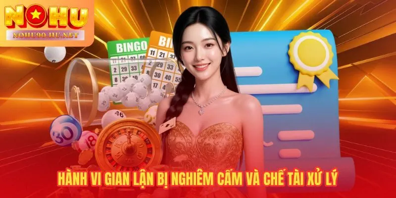 Điều khoản điều kiện Nohu90 quy định bốn tầng chế tài xử lý gian lận