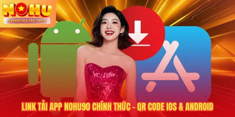 Tải app Nohu90 qua đường dẫn chính thức riêng cho Android và iOS