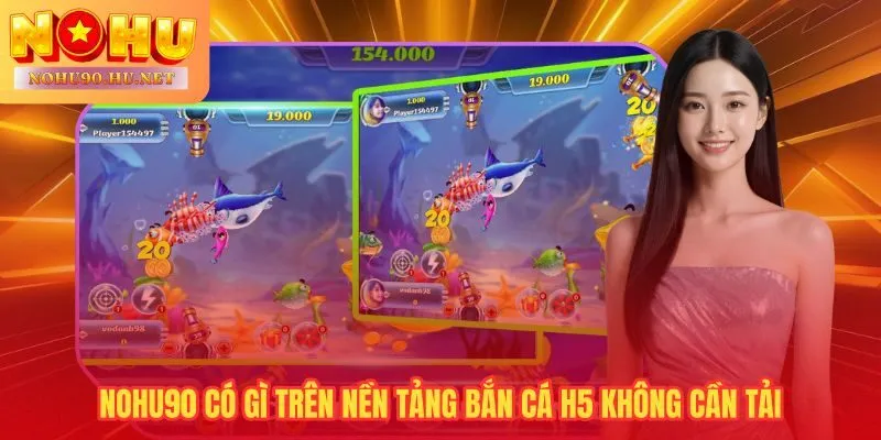 Nohu90 cung cấp bắn cá H5 với jackpot và hạn mức rút 300 triệu