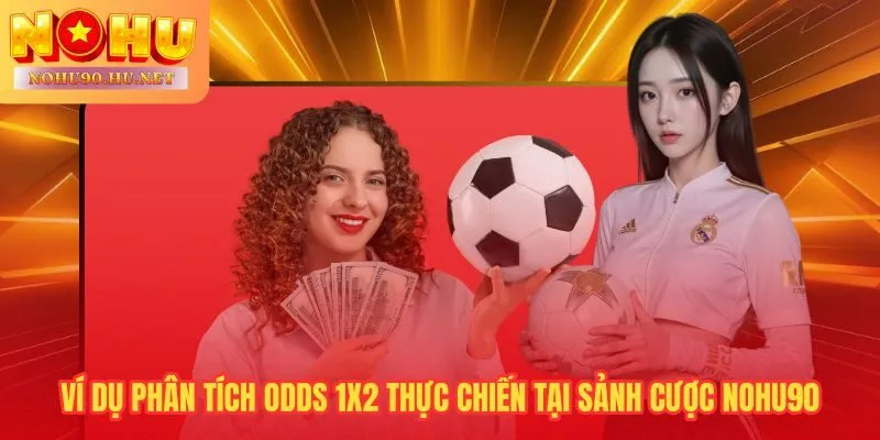 Phân tích chênh lệch odds 1X2 hé lộ trận nào phù hợp kèo châu Âu